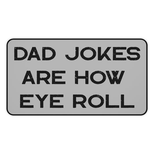 Dad Jokes Are How Eye Roll, Funny Dad Desk Mat, I Roll, Dad To Be Gift, Funny Desk Mat For Dad,Funny Fathers Day Gift, Father's Day