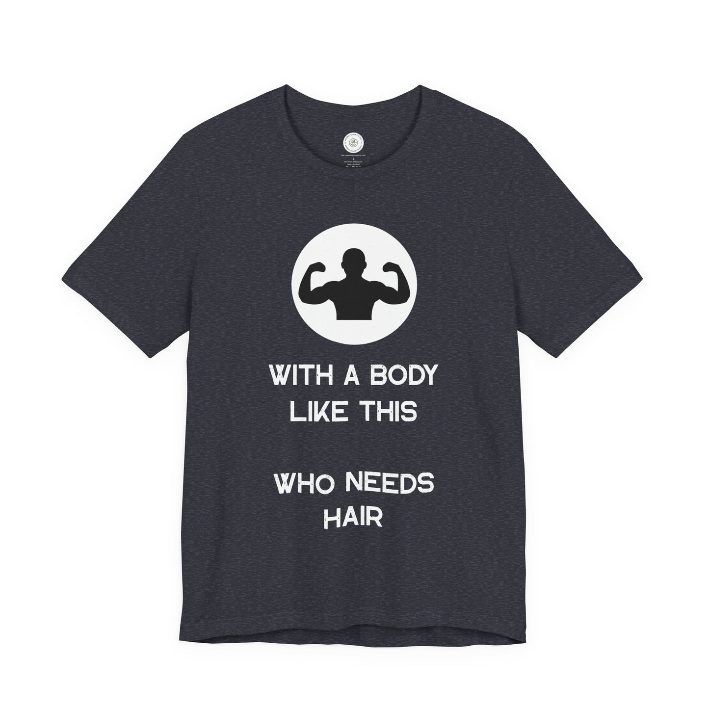 Bald Shirt | With a Body Like This Who Needs Hair | Funny Shirt for Men - Bald Guy Gift - Husband Present - Humor Tshirt - for Dad