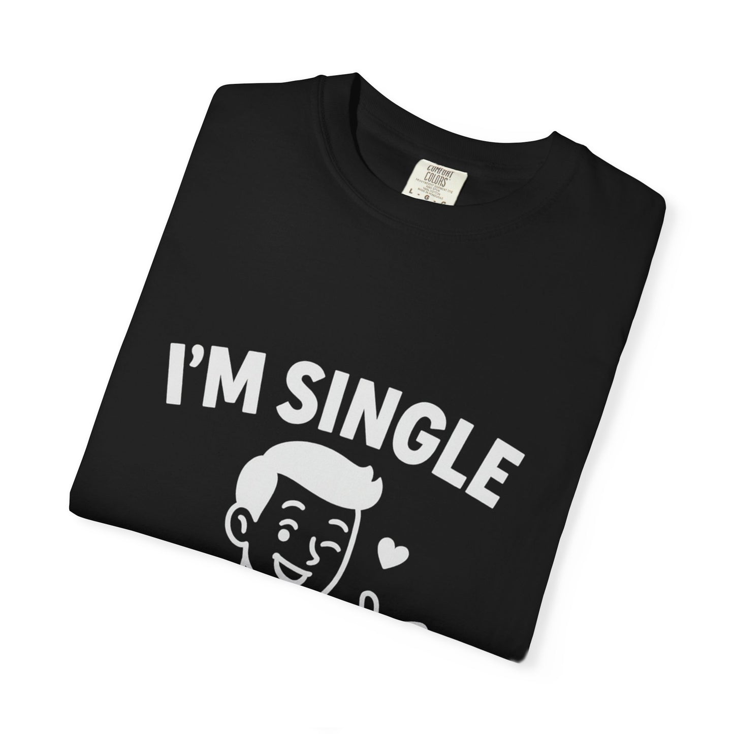 I'm Single T-Shirt, Funny Gift for Singles, Unisex Casual Wear, Perfect for Dating Events, Birthday Gift, Humorous Apparel