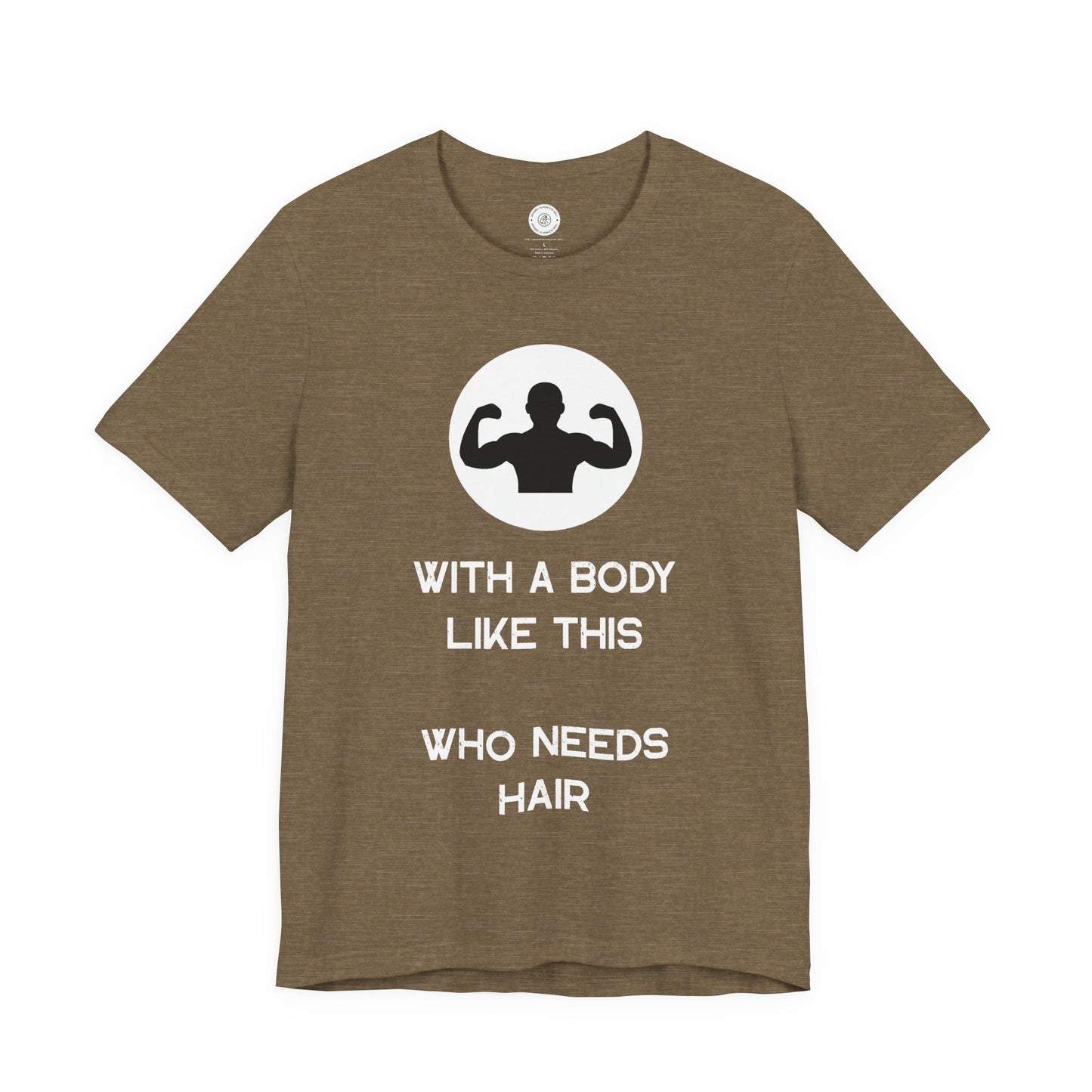 Bald Shirt | With a Body Like This Who Needs Hair | Funny Shirt for Men - Bald Guy Gift - Husband Present - Humor Tshirt - for Dad