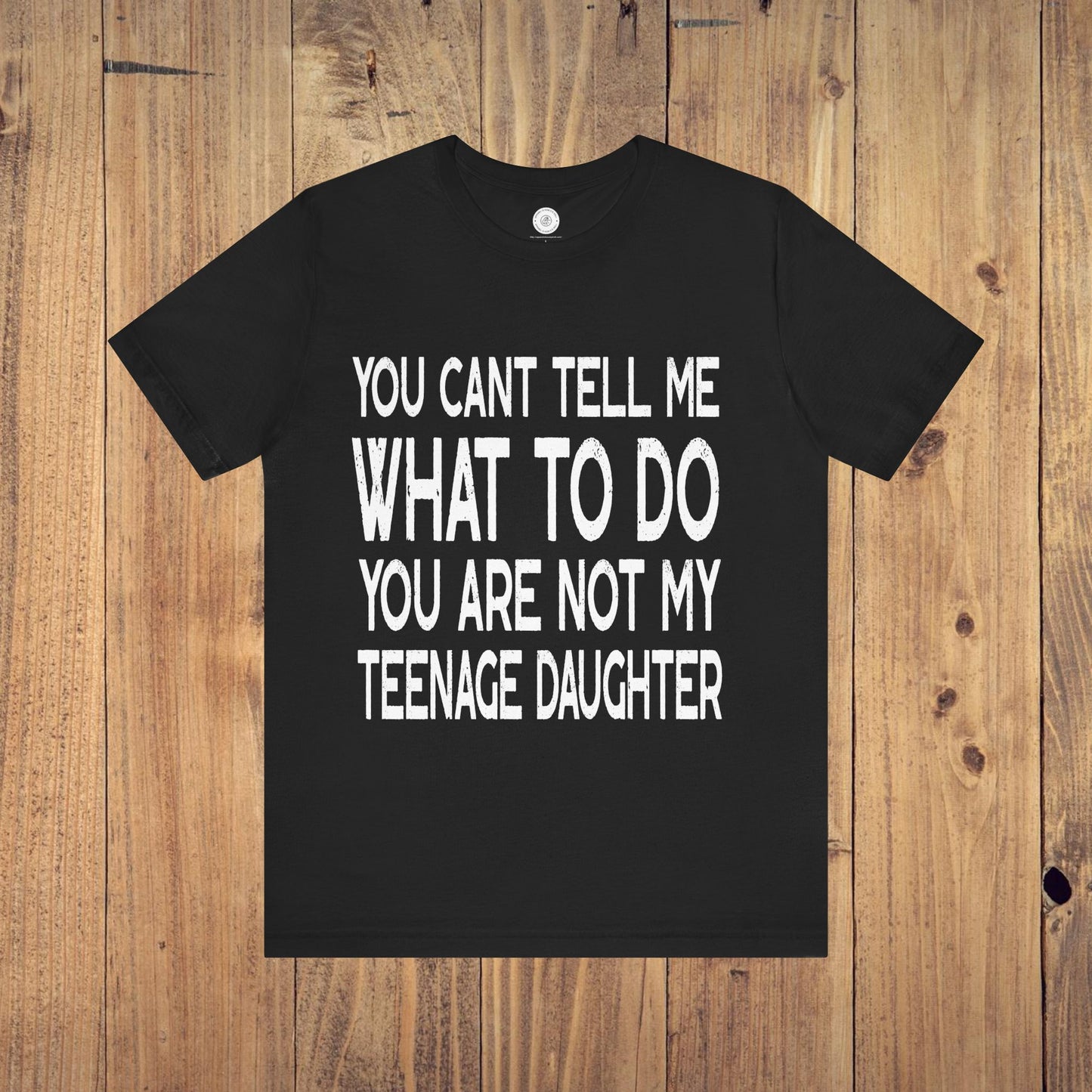 You Can't Tell Me What To Do You're Not My Teenage Daughter, Funny Dad Shirt, Dad Shirt, Gifts for Dad from Daughter