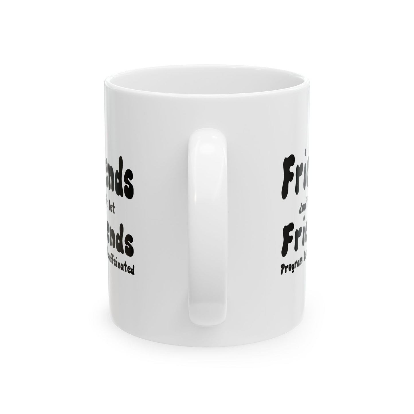 Friends Don't Let Friends Program Decaffeinated, Funny Coffee or Tea Mug, Gift for a Man or Woman