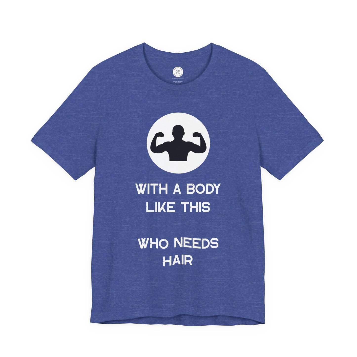 Bald Shirt | With a Body Like This Who Needs Hair | Funny Shirt for Men - Bald Guy Gift - Husband Present - Humor Tshirt - for Dad