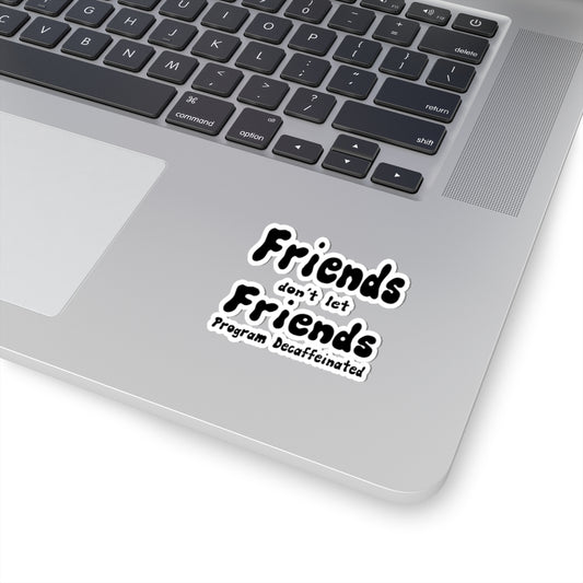 Fiends don't let Friend Program Decaffeinated sticker