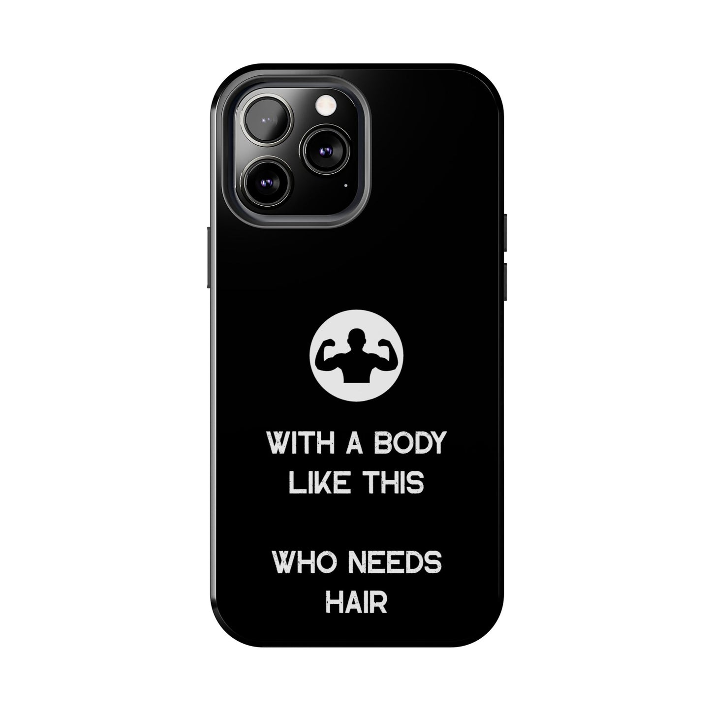 With a Body Like This Who Needs Hair | Funny Phone Case for Men - Fathers Day Gift - Husband Gift - Humor Phone Case - Mens Phone Case