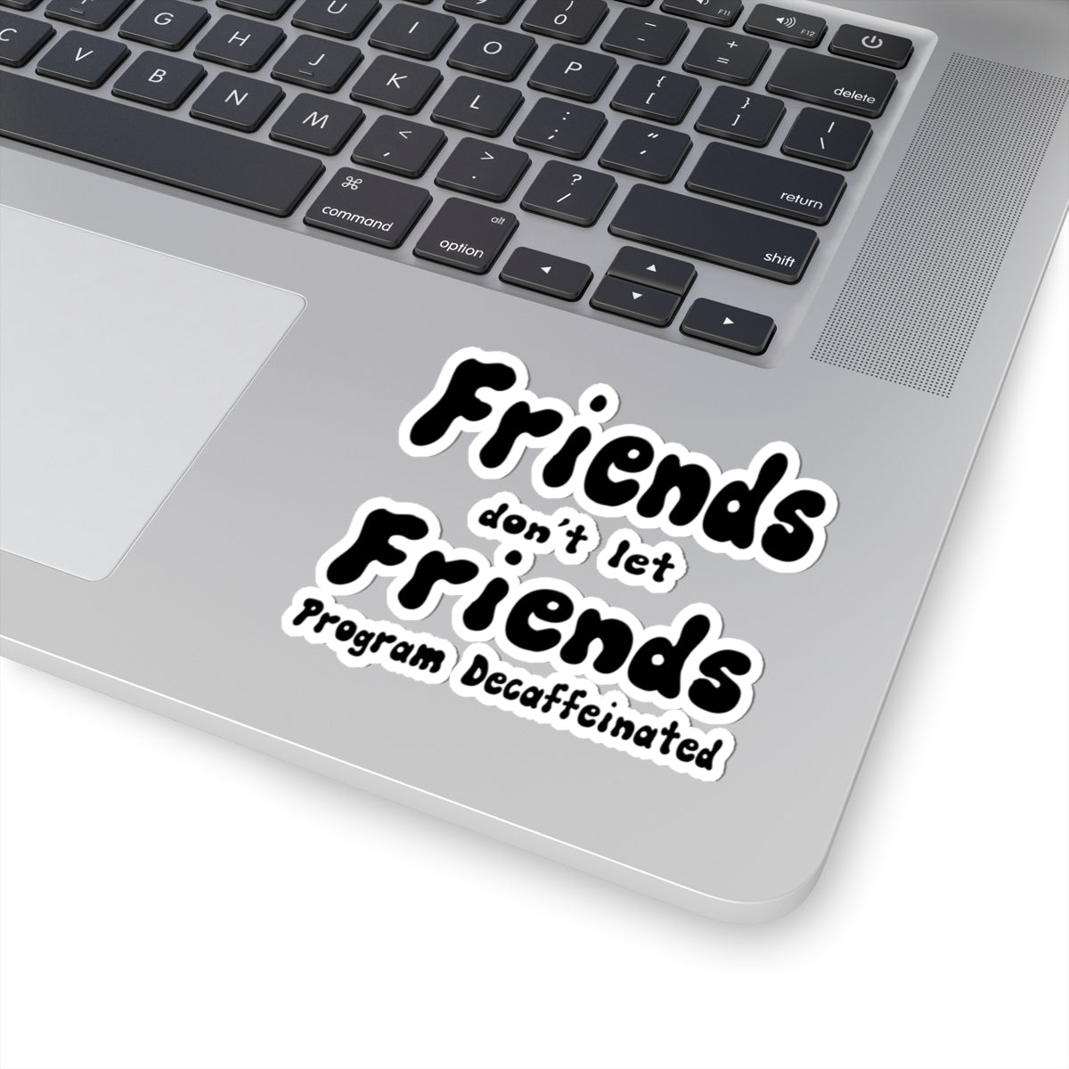 Fiends don't let Friend Program Decaffeinated sticker