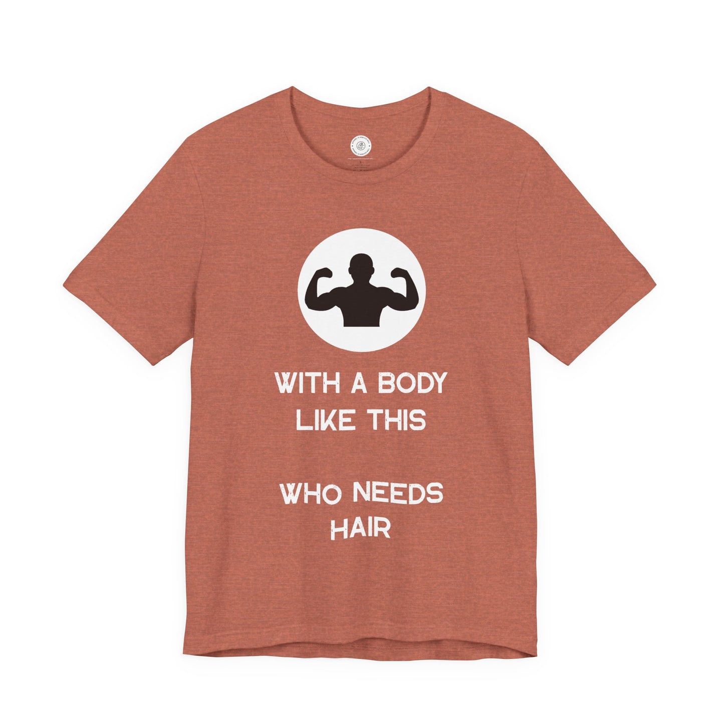 Bald Shirt | With a Body Like This Who Needs Hair | Funny Shirt for Men - Bald Guy Gift - Husband Present - Humor Tshirt - for Dad