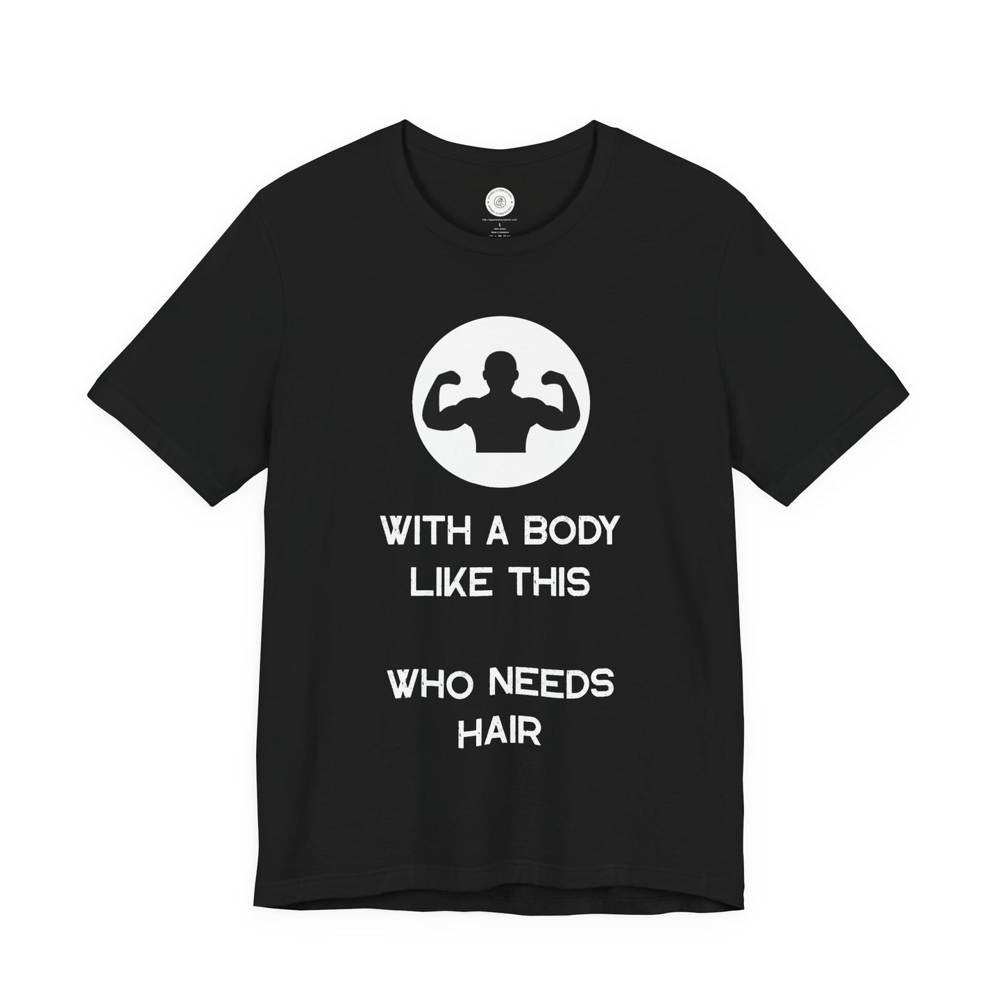 Bald Shirt | With a Body Like This Who Needs Hair | Funny Shirt for Men - Bald Guy Gift - Husband Present - Humor Tshirt - for Dad