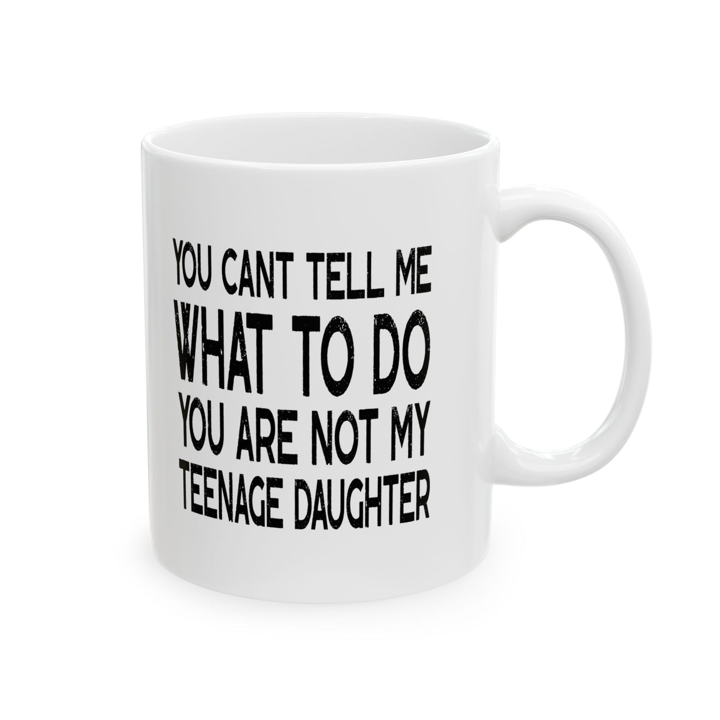 You Can't Tell Me What To Do You're Not My Teenage Daughter, Funny Dad Coffee Mug, Dad Coffee Mug, Gifts for Dad from Daughter