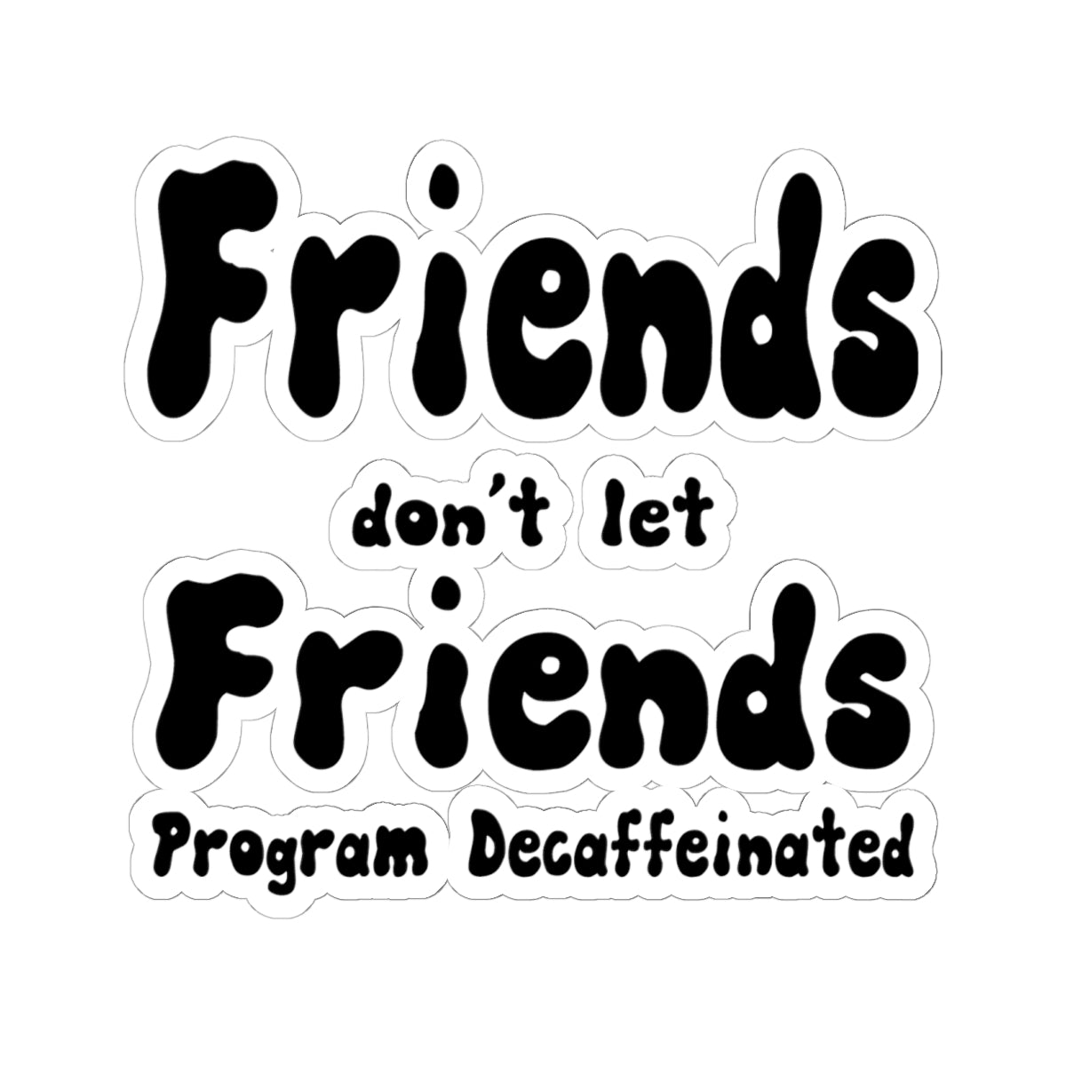 Fiends don't let Friend Program Decaffeinated sticker