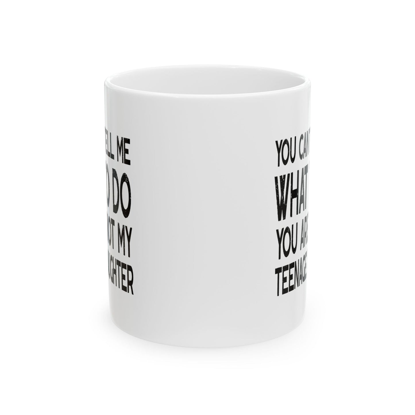 You Can't Tell Me What To Do You're Not My Teenage Daughter, Funny Dad Coffee Mug, Dad Coffee Mug, Gifts for Dad from Daughter