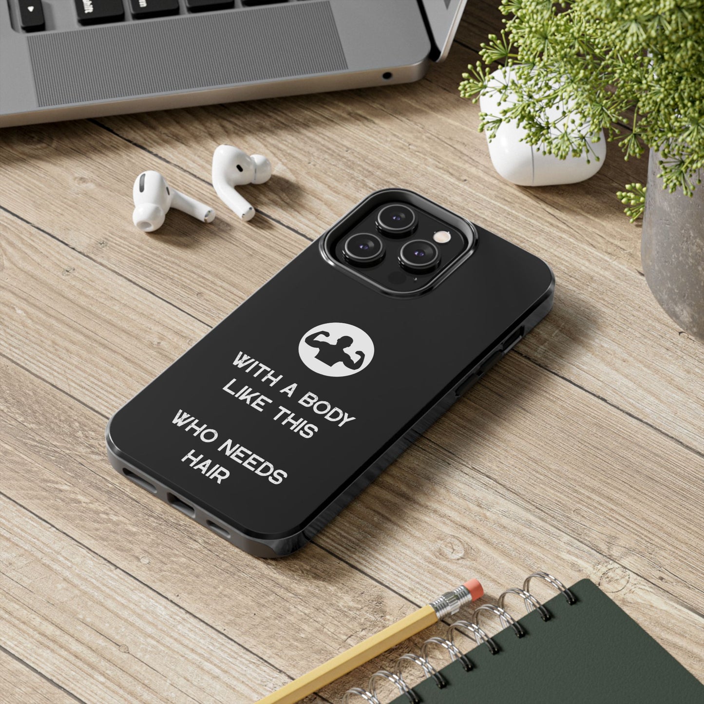 With a Body Like This Who Needs Hair | Funny Phone Case for Men - Fathers Day Gift - Husband Gift - Humor Phone Case - Mens Phone Case