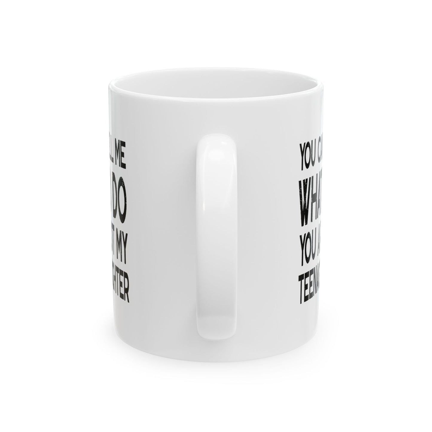 You Can't Tell Me What To Do You're Not My Teenage Daughter, Funny Dad Coffee Mug, Dad Coffee Mug, Gifts for Dad from Daughter