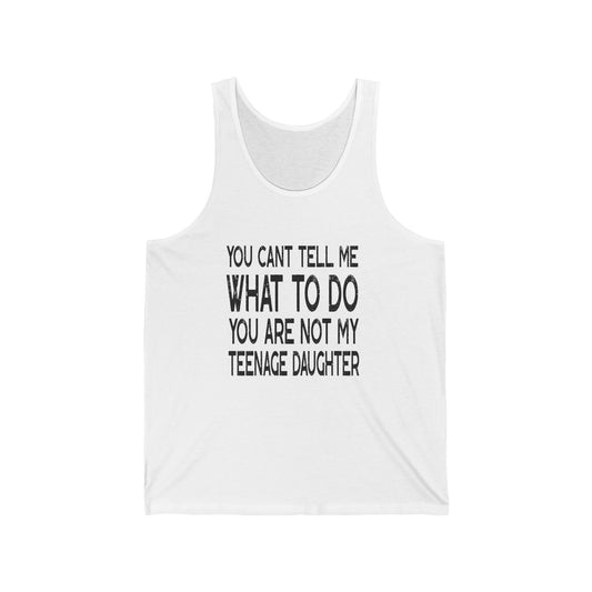 You Can't Tell Me What To Do You're Not My Teenage Daughter, Funny Dad Tank Top, Dad Tank Top, Gifts for Dad from Daughter