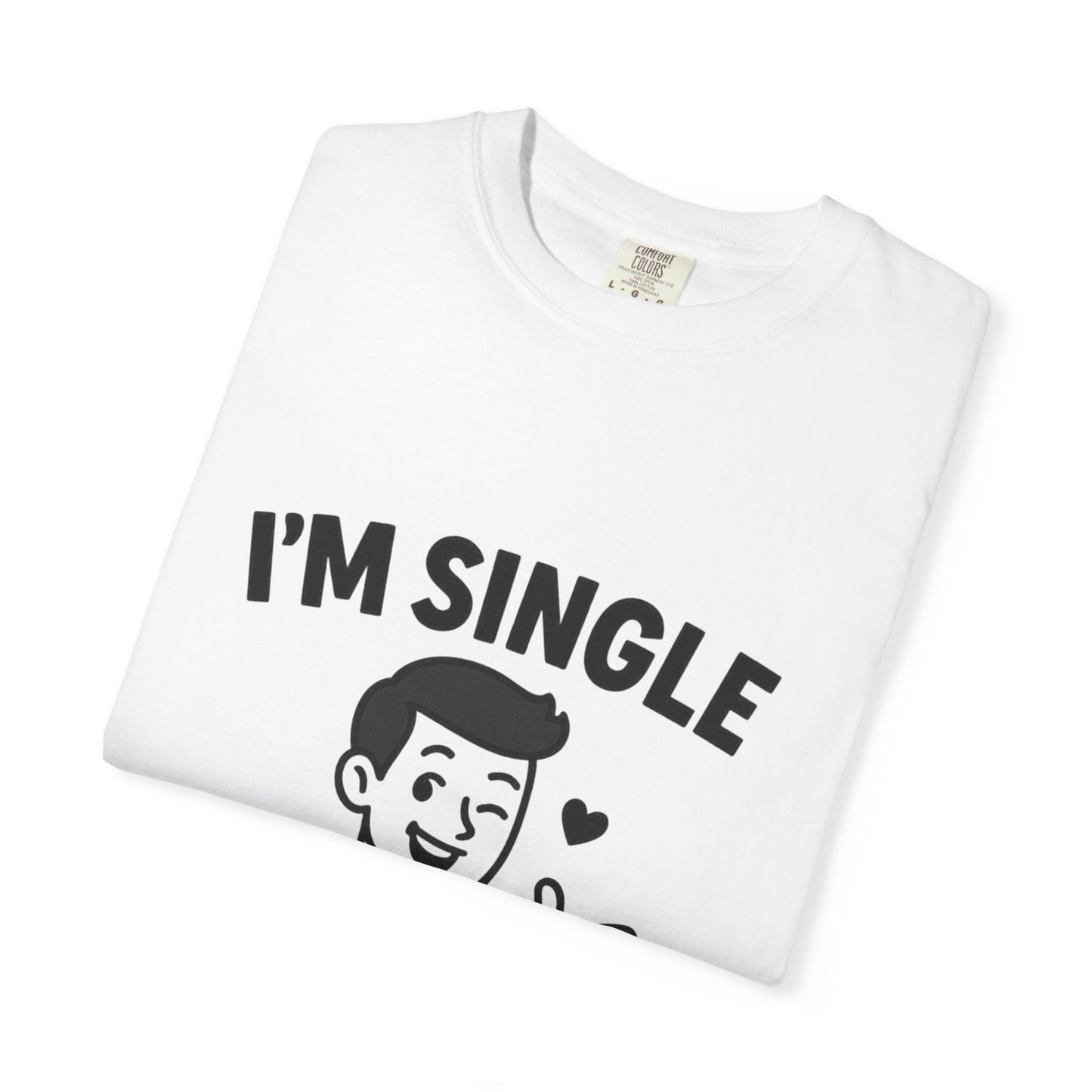 I'm Single T-Shirt, Funny Gift for Singles, Unisex Casual Wear, Perfect for Dating Events, Birthday Gift, Humorous Apparel