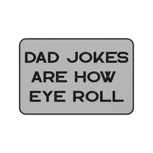 Dad Jokes Are How Eye Roll, Funny Dad Desk Mat, I Roll, Dad To Be Gift, Funny Desk Mat For Dad,Funny Fathers Day Gift, Father's Day
