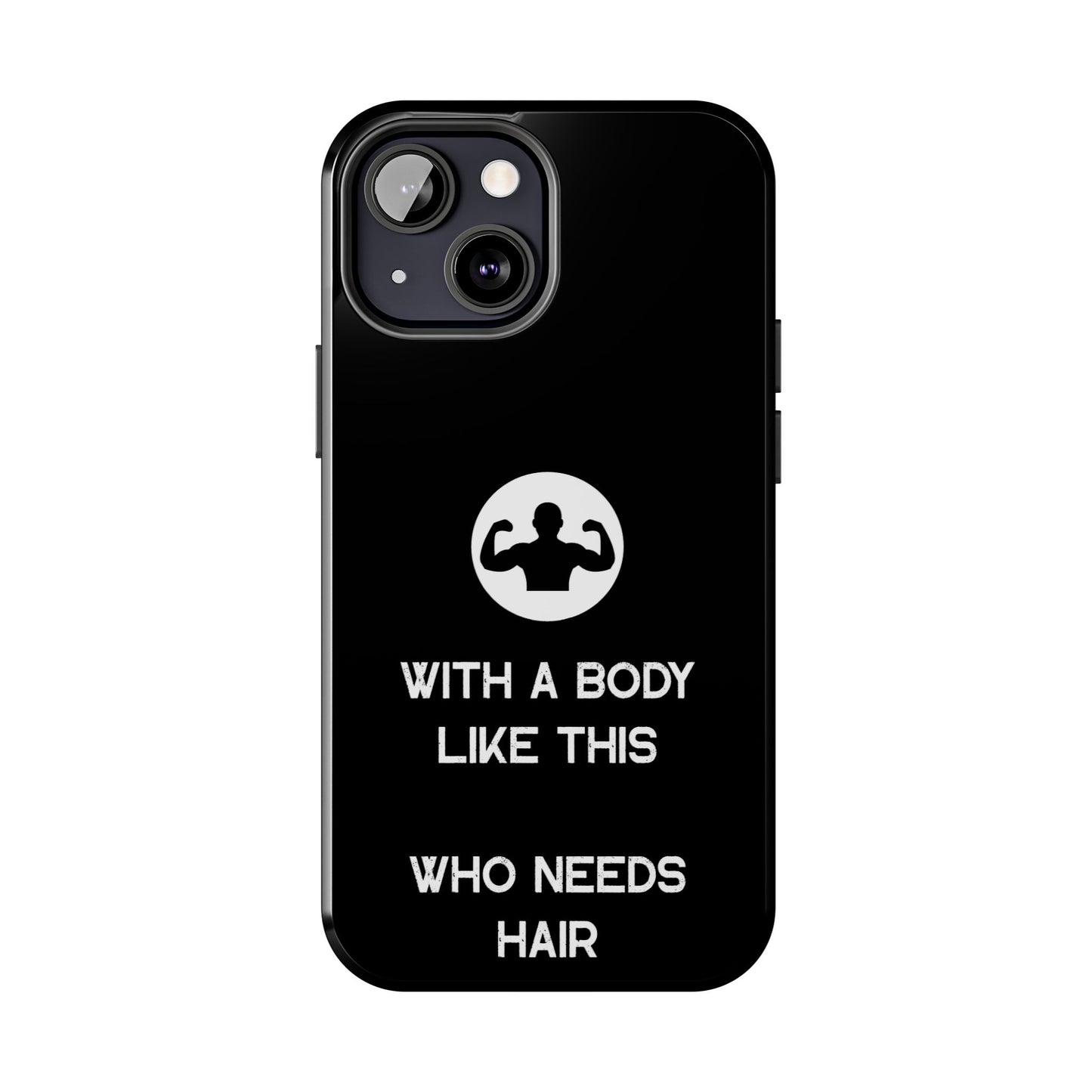 With a Body Like This Who Needs Hair | Funny Phone Case for Men - Fathers Day Gift - Husband Gift - Humor Phone Case - Mens Phone Case
