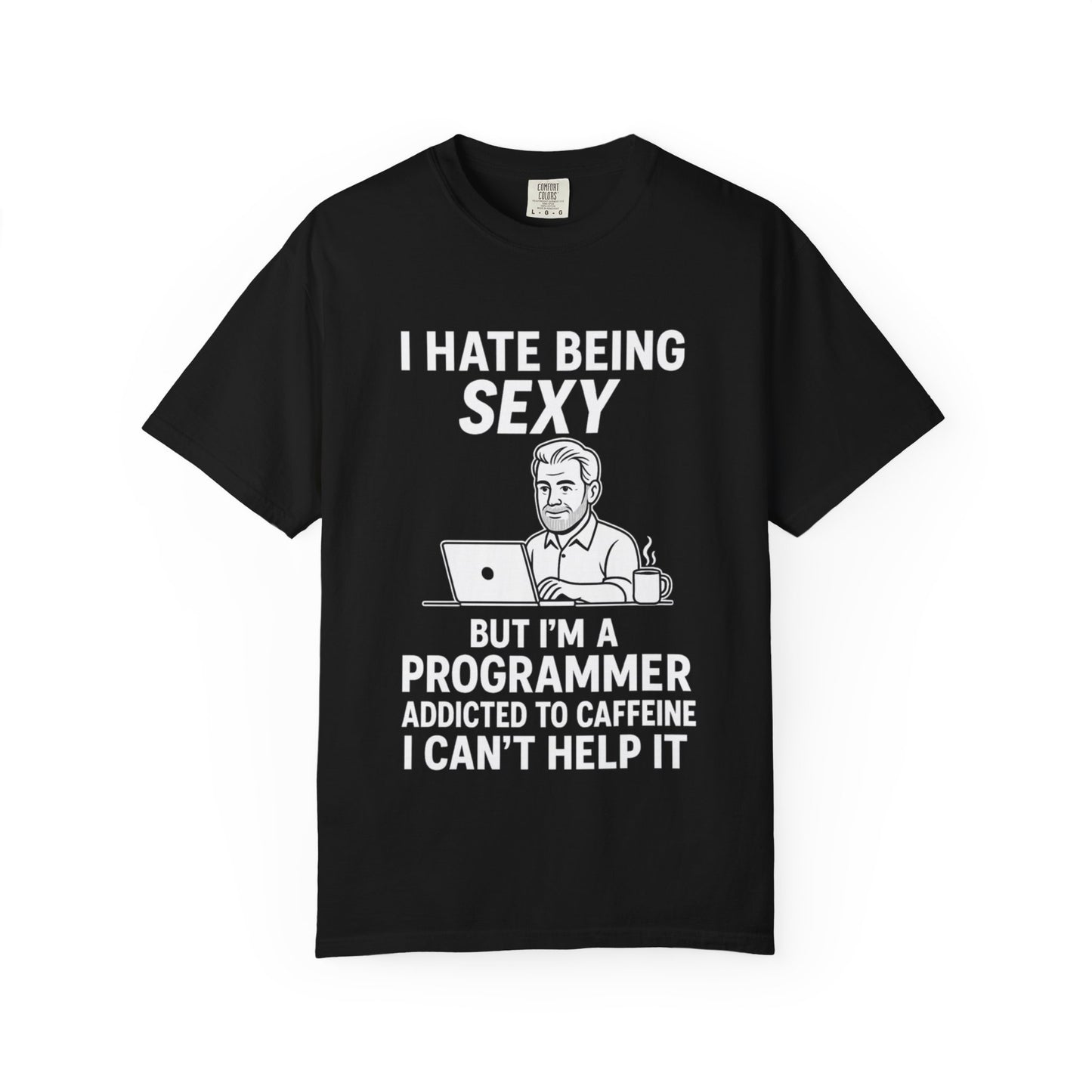 Funny Programmer T-Shirt, I Hate Being Sexy, Caffeine Addict Shirt, Geek Humor Tee, Gift for Coders