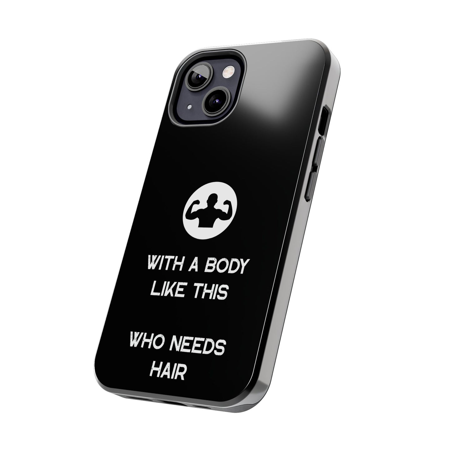 With a Body Like This Who Needs Hair | Funny Phone Case for Men - Fathers Day Gift - Husband Gift - Humor Phone Case - Mens Phone Case