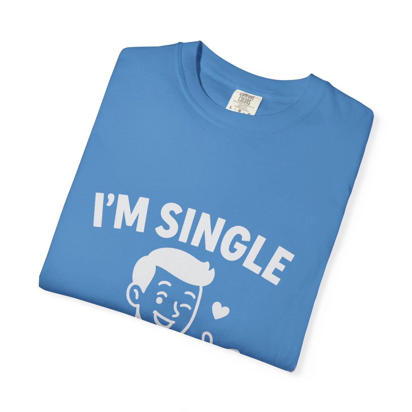 I'm Single T-Shirt, Funny Gift for Singles, Unisex Casual Wear, Perfect for Dating Events, Birthday Gift, Humorous Apparel
