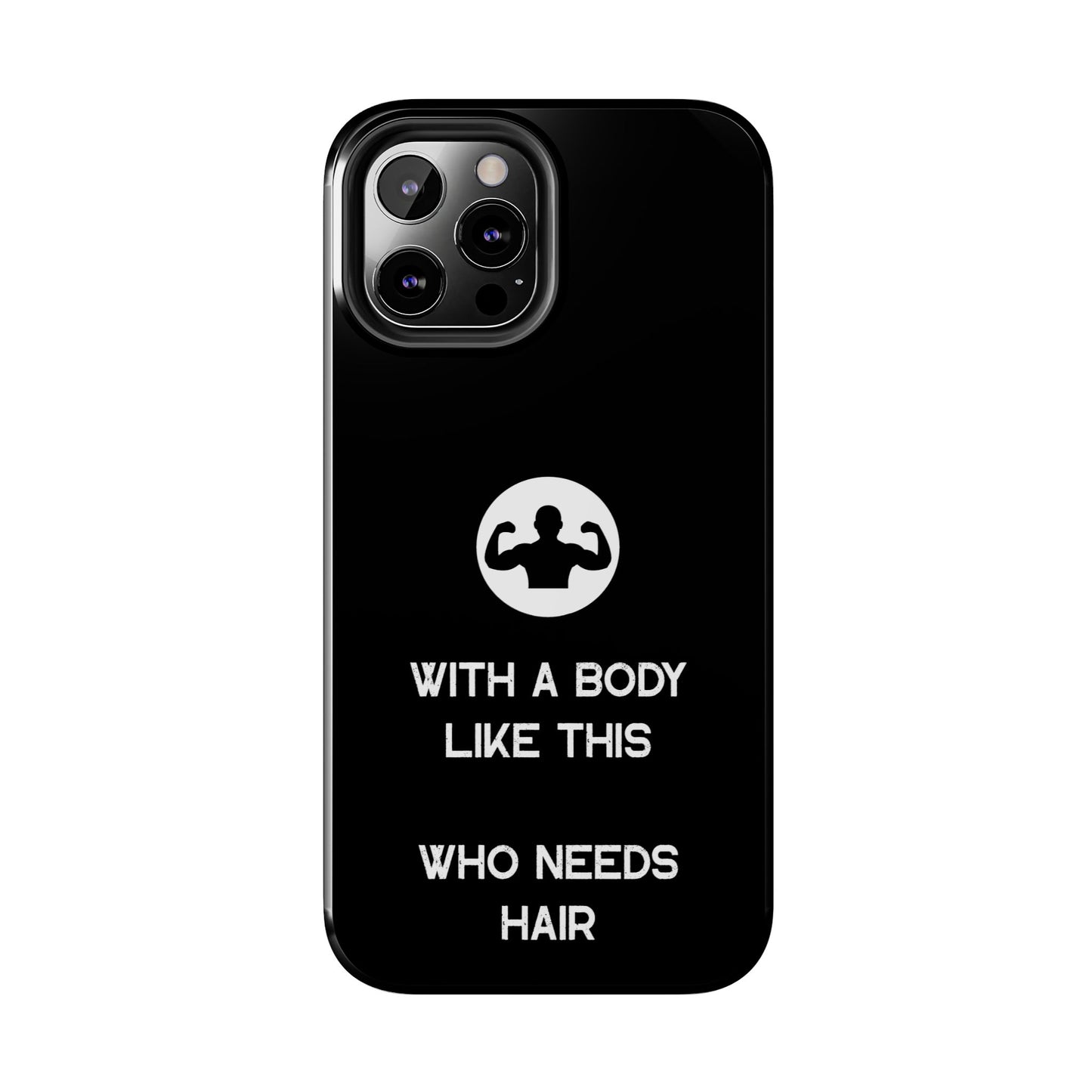 With a Body Like This Who Needs Hair | Funny Phone Case for Men - Fathers Day Gift - Husband Gift - Humor Phone Case - Mens Phone Case